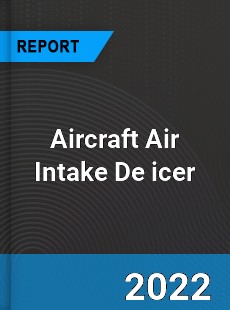 Aircraft Air Intake De icer Market