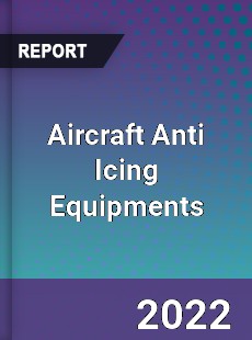 Aircraft Anti Icing Equipments Market