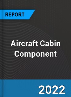 Aircraft Cabin Component Market