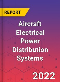 Aircraft Electrical Power Distribution Systems Market