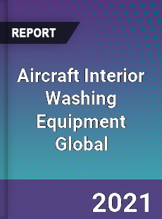 Aircraft Interior Washing Equipment Global Market