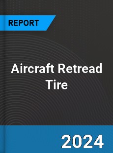 Aircraft Retread Tire Market
