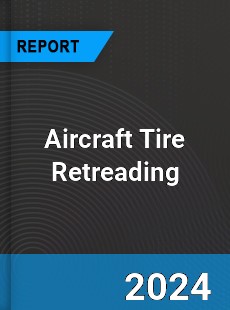 Aircraft Tire Retreading Market