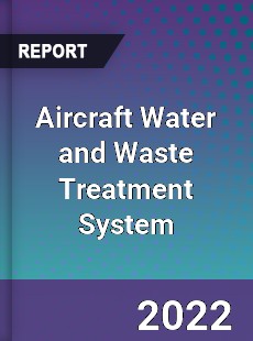 Aircraft Water and Waste Treatment System Market