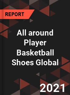 All around Player Basketball Shoes Market