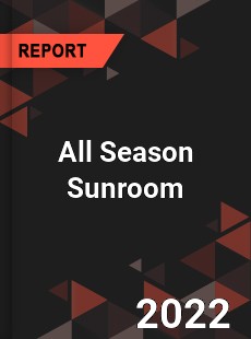 All Season Sunroom Market