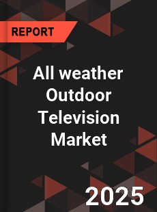 All weather Outdoor Television Market