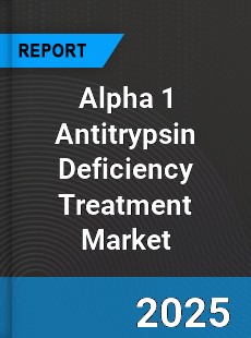 Alpha 1 Antitrypsin Deficiency Treatment Market