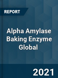 Alpha Amylase Baking Enzyme Global Market