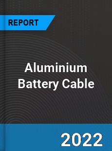 Aluminium Battery Cable Market