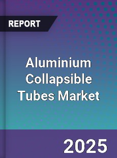 Aluminium Collapsible Tubes Market