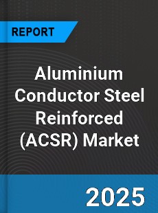 Aluminium Conductor Steel Reinforced Market