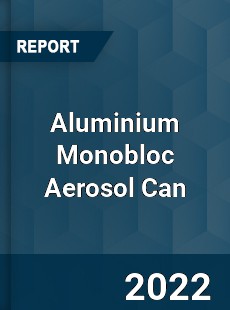 Aluminium Monobloc Aerosol Can Market
