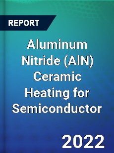 Aluminum Nitride Ceramic Heating for Semiconductor Market