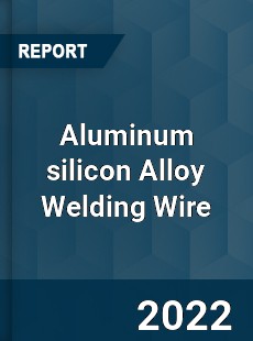 Aluminum silicon Alloy Welding Wire Market