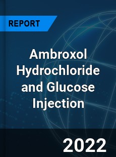 Ambroxol Hydrochloride and Glucose Injection Market