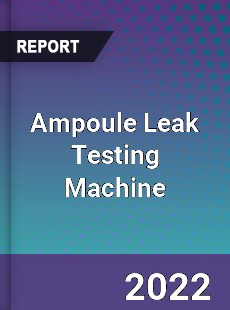 Ampoule Leak Testing Machine Market
