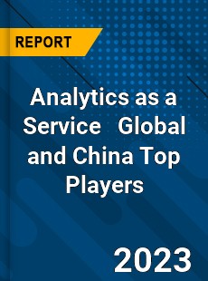 Analytics as a Service Global and China Top Players Market