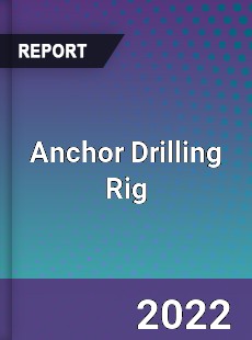 Anchor Drilling Rig Market