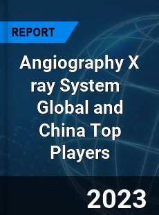 Angiography X ray System Global and China Top Players Market