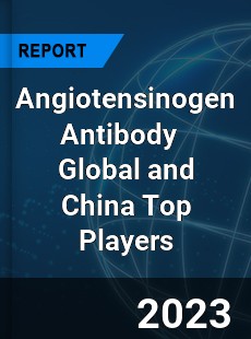 Angiotensinogen Antibody Global and China Top Players Market