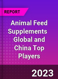 Animal Feed Supplements Global and China Top Players Market