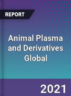 Animal Plasma and Derivatives Market