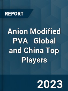 Anion Modified PVA Global and China Top Players Market
