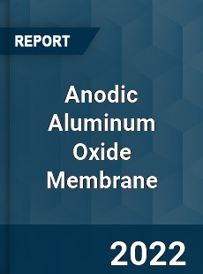Anodic Aluminum Oxide Membrane Market