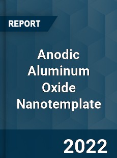 Anodic Aluminum Oxide Nanotemplate Market