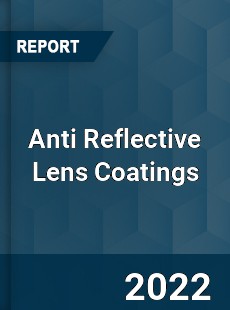 Anti Reflective Lens Coatings Market