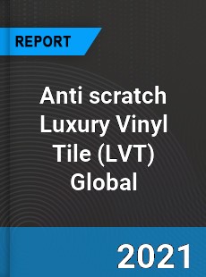 Anti scratch Luxury Vinyl Tile Market