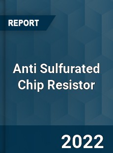 Anti Sulfurated Chip Resistor Market