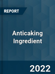 Anticaking Ingredient Market