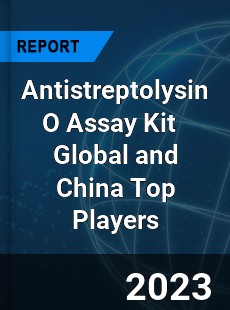 Antistreptolysin O Assay Kit Global and China Top Players Market