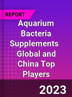 Aquarium Bacteria Supplements Global and China Top Players Market