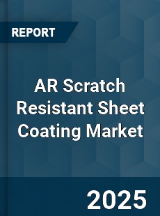 AR Scratch Resistant Sheet Coating Global Market