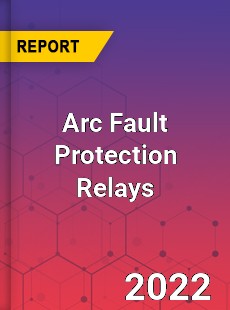 Arc Fault Protection Relays Market