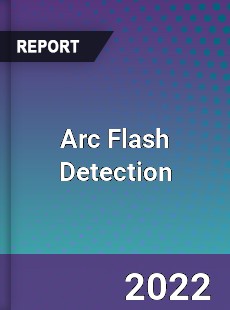 Arc Flash Detection Market