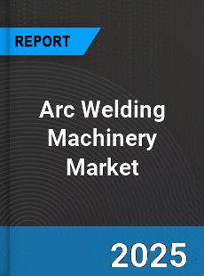 Arc Welding Machinery Market