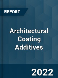 Architectural Coating Additives Market