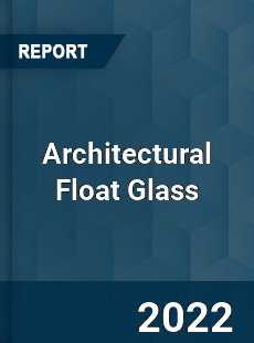 Architectural Float Glass Market