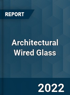 Architectural Wired Glass Market