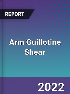 Arm Guillotine Shear Market