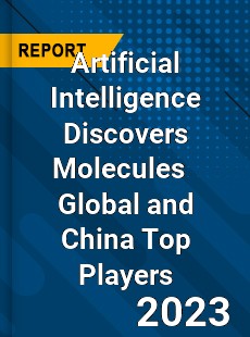 Artificial Intelligence Discovers Molecules Global and China Top Players Market