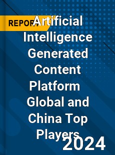 Artificial Intelligence Generated Content Platform Global and China Top Players Market