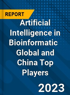 Artificial Intelligence in Bioinformatic Global and China Top Players Market