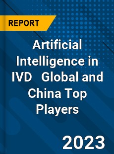 Artificial Intelligence in IVD Global and China Top Players Market