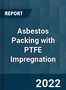 Asbestos Packing with PTFE Impregnation Market