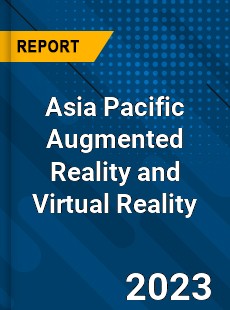 Asia Pacific Augmented Reality and Virtual Reality Market